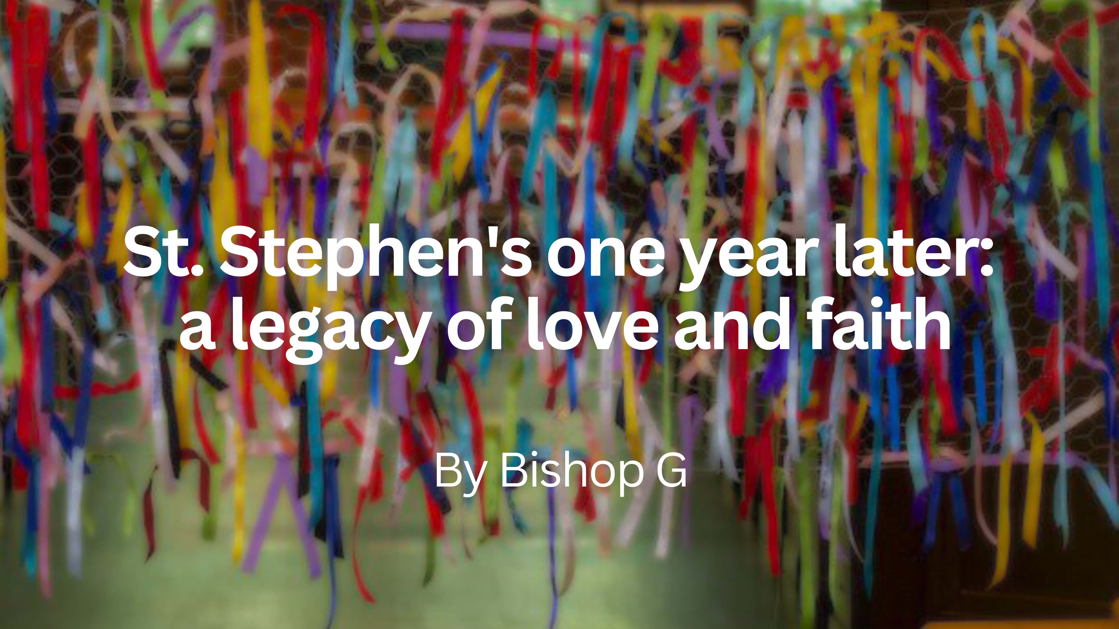One year later a legacy of love and faith